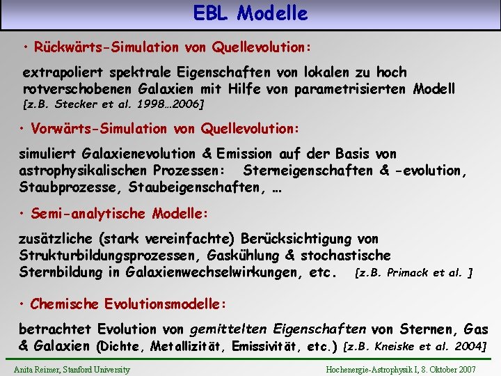 EBL Modelle • Rückwärts-Simulation von Quellevolution: extrapoliert spektrale Eigenschaften von lokalen zu hoch rotverschobenen