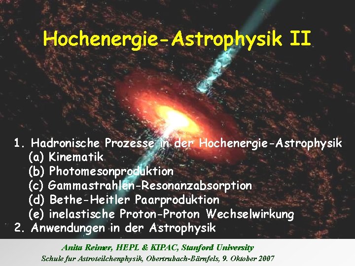 Hochenergie-Astrophysik II 1. Hadronische Prozesse in der Hochenergie-Astrophysik (a) Kinematik (b) Photomesonproduktion (c) Gammastrahlen-Resonanzabsorption