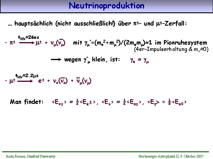 Neutrinoproduktion … hauptsächlich (nicht ausschließlich!) über p±– und m±–Zerfall: - p± tlife≈26 ns m±