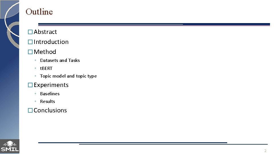 Outline � Abstract � Introduction � Method ◦ Datasets and Tasks ◦ t. BERT