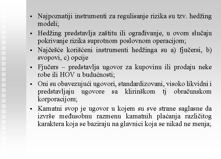 § § § Najpoznatiji instrumenti za regulisanje rizika su tzv. hedžing modeli; Hedžing predstavlja