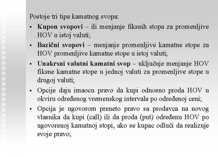 Postoje tri tipa kamatnog svopa: § Kupon svopovi – ili menjanje fiksnih stopa za