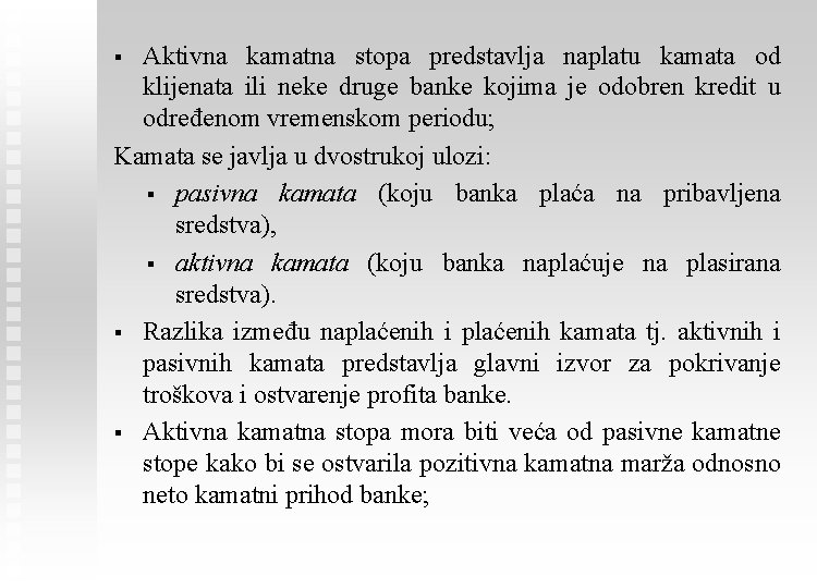 Aktivna kamatna stopa predstavlja naplatu kamata od klijenata ili neke druge banke kojima je