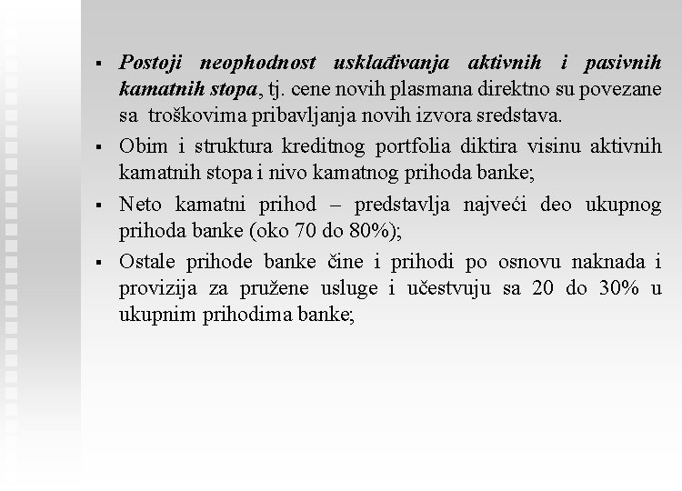 § § Postoji neophodnost usklađivanja aktivnih i pasivnih kamatnih stopa, tj. cene novih plasmana