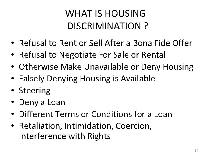 WHAT IS HOUSING DISCRIMINATION ? • • Refusal to Rent or Sell After a