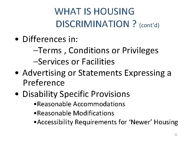 WHAT IS HOUSING DISCRIMINATION ? (cont’d) • Differences in: –Terms , Conditions or Privileges