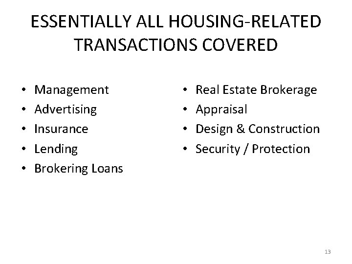 ESSENTIALLY ALL HOUSING-RELATED TRANSACTIONS COVERED • • • Management Advertising Insurance Lending Brokering Loans