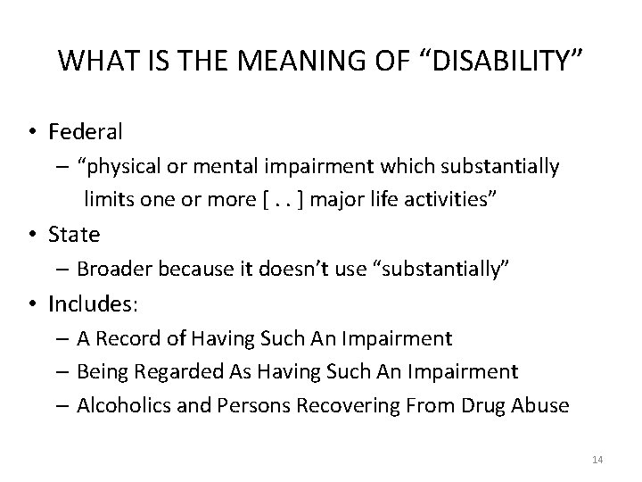 WHAT IS THE MEANING OF “DISABILITY” • Federal – “physical or mental impairment which