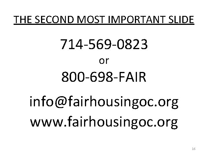 THE SECOND MOST IMPORTANT SLIDE 714 -569 -0823 or 800 -698 -FAIR info@fairhousingoc. org