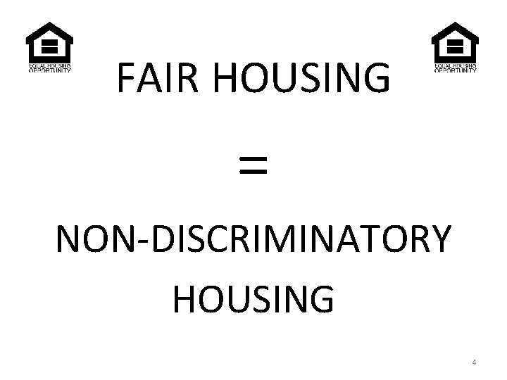 FAIR HOUSING = NON-DISCRIMINATORY HOUSING 4 