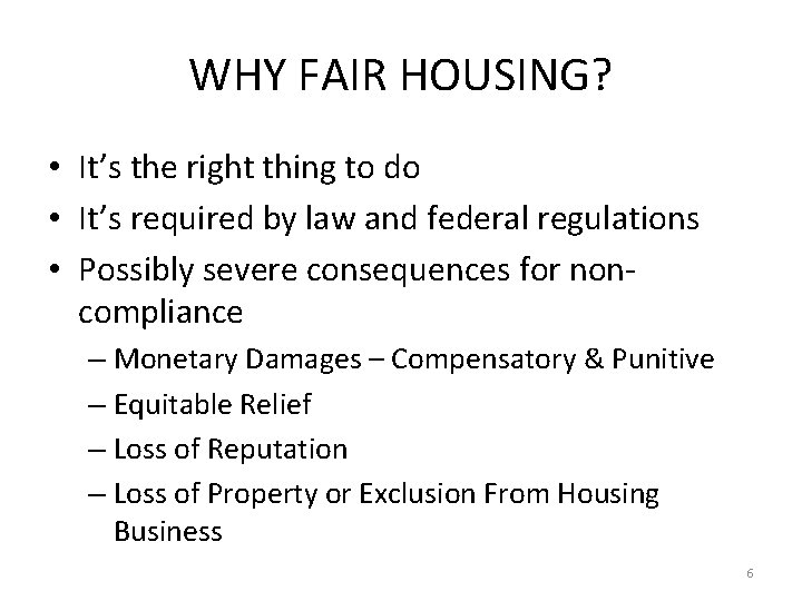 WHY FAIR HOUSING? • It’s the right thing to do • It’s required by