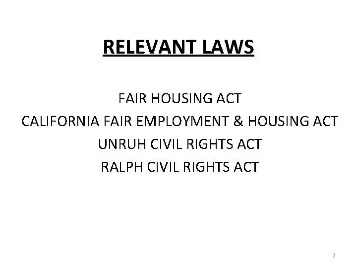 RELEVANT LAWS FAIR HOUSING ACT CALIFORNIA FAIR EMPLOYMENT & HOUSING ACT UNRUH CIVIL RIGHTS