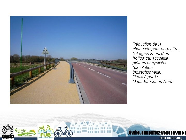 Réduction de la chaussée pour permettre l’élargissement d’un trottoir qui accueille piétons et cyclistes