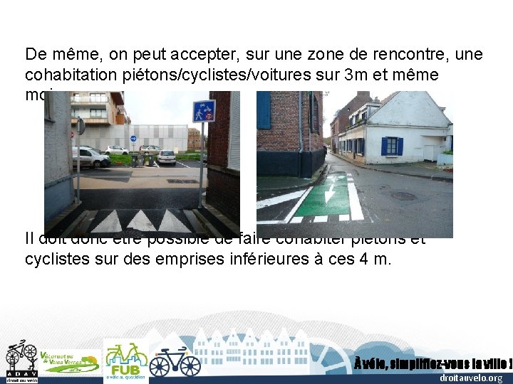 De même, on peut accepter, sur une zone de rencontre, une cohabitation piétons/cyclistes/voitures sur