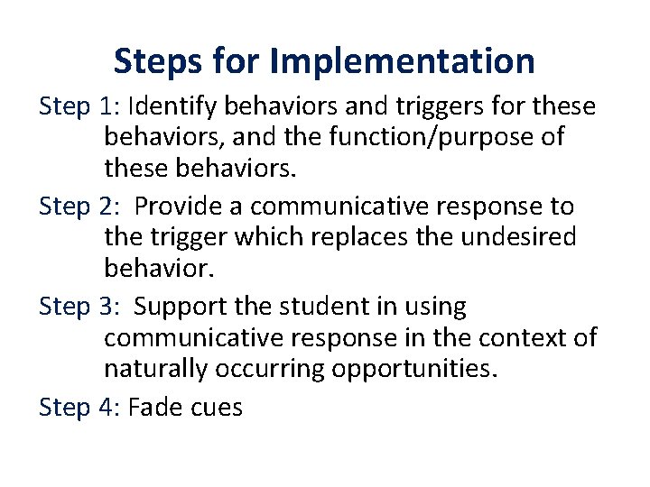 Steps for Implementation Step 1: Identify behaviors and triggers for these behaviors, and the