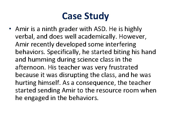 Case Study • Amir is a ninth grader with ASD. He is highly verbal,