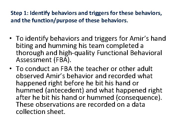 Step 1: Identify behaviors and triggers for these behaviors, and the function/purpose of these