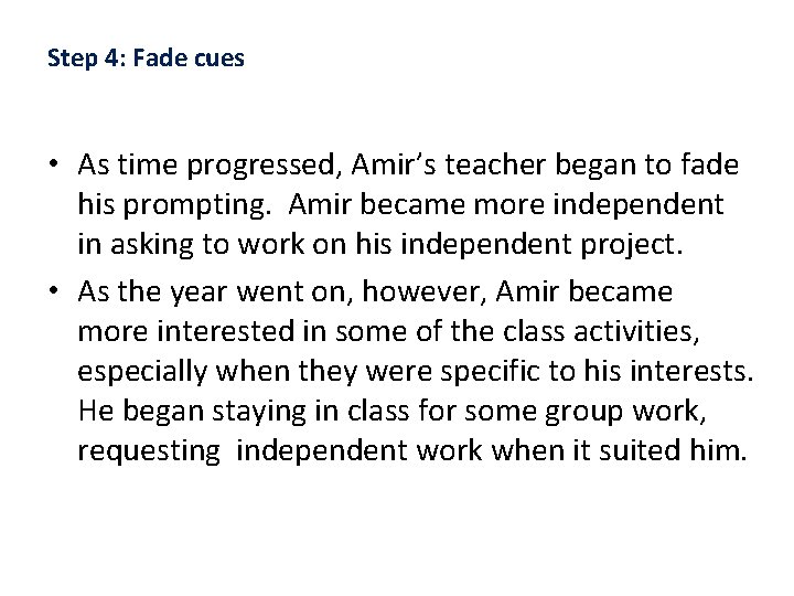 Step 4: Fade cues • As time progressed, Amir’s teacher began to fade his