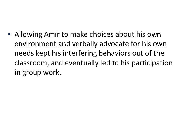  • Allowing Amir to make choices about his own environment and verbally advocate