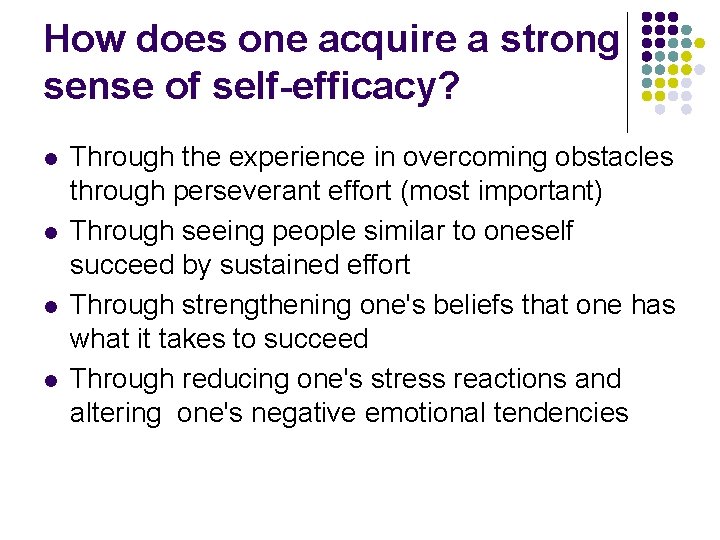 How does one acquire a strong sense of self-efficacy? l l Through the experience