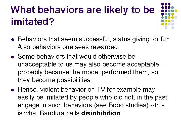 What behaviors are likely to be imitated? l l l Behaviors that seem successful,