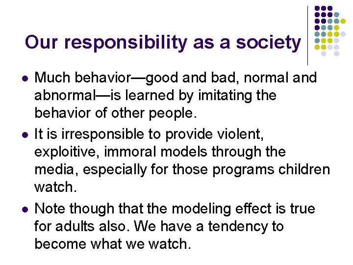 Our responsibility as a society l l l Much behavior—good and bad, normal and