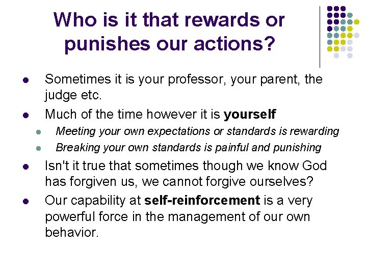 Who is it that rewards or punishes our actions? Sometimes it is your professor,