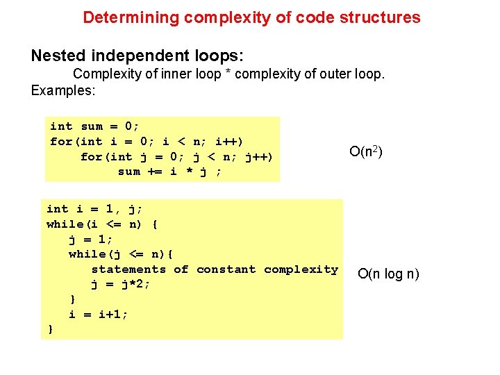 Determining complexity of code structures Nested independent loops: Complexity of inner loop * complexity