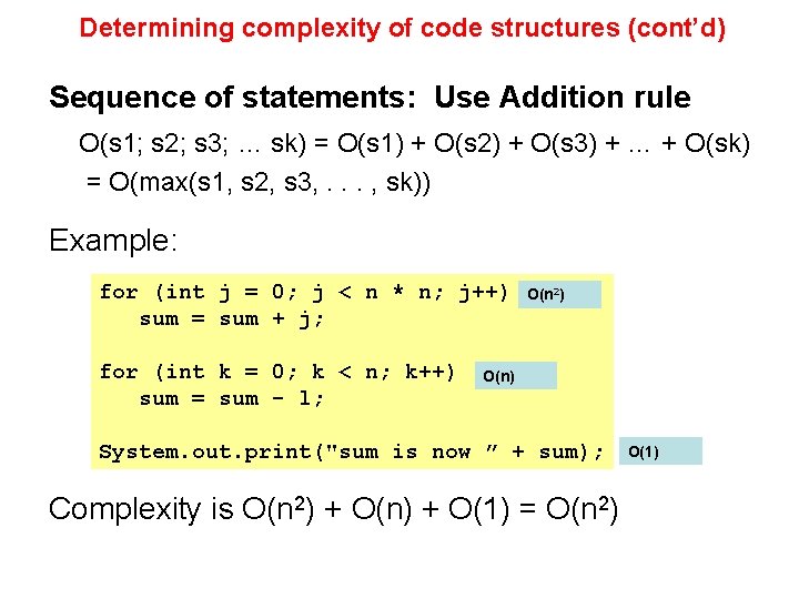 Determining complexity of code structures (cont’d) Sequence of statements: Use Addition rule O(s 1;