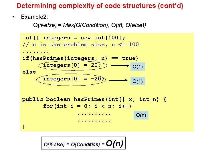 Determining complexity of code structures (cont’d) • Example 2: O(if-else) = Max[O(Condition), O(if), O(else)]