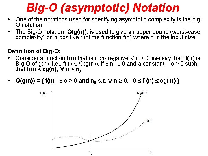 Big-O (asymptotic) Notation • One of the notations used for specifying asymptotic complexity is