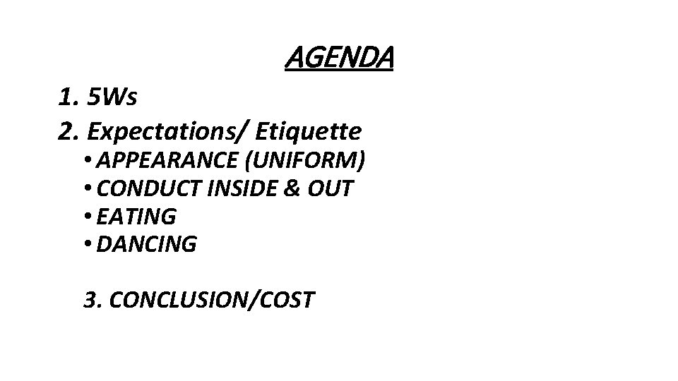 AGENDA 1. 5 Ws 2. Expectations/ Etiquette • APPEARANCE (UNIFORM) • CONDUCT INSIDE &