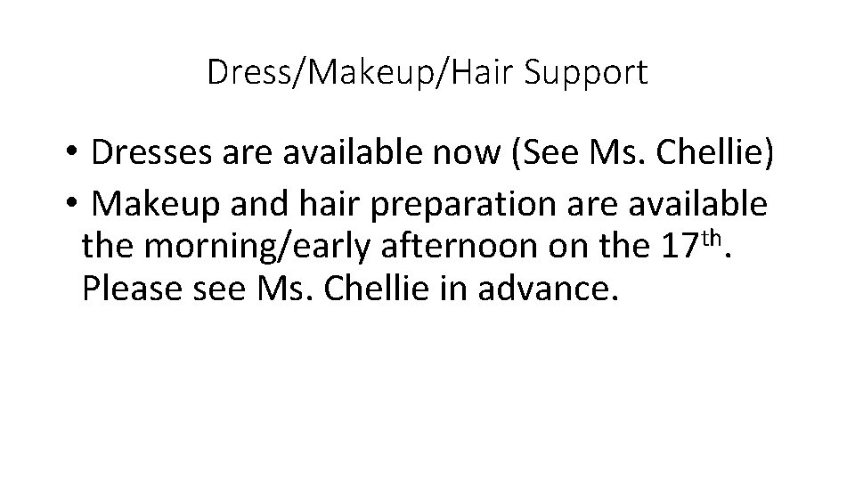 Dress/Makeup/Hair Support • Dresses are available now (See Ms. Chellie) • Makeup and hair