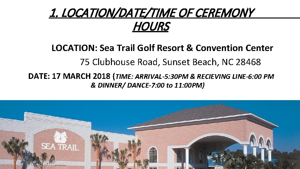 1. LOCATION/DATE/TIME OF CEREMONY HOURS LOCATION: Sea Trail Golf Resort & Convention Center 75