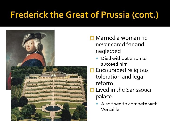 Frederick the Great of Prussia (cont. ) � Married a woman he never cared