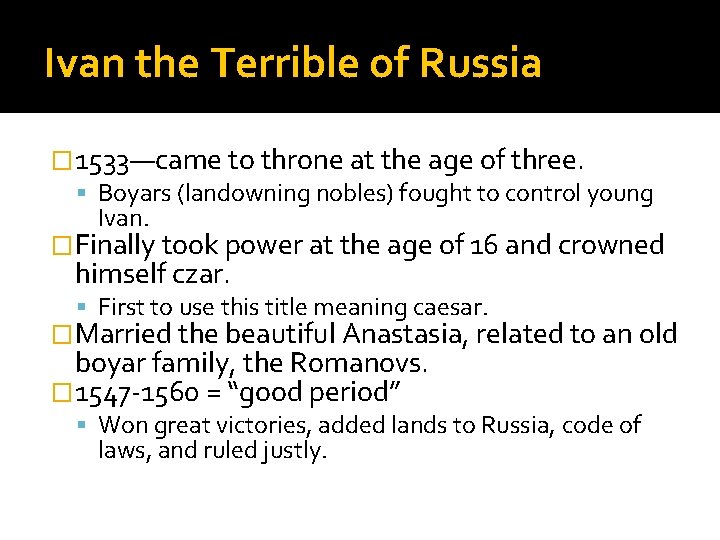 Ivan the Terrible of Russia � 1533—came to throne at the age of three.