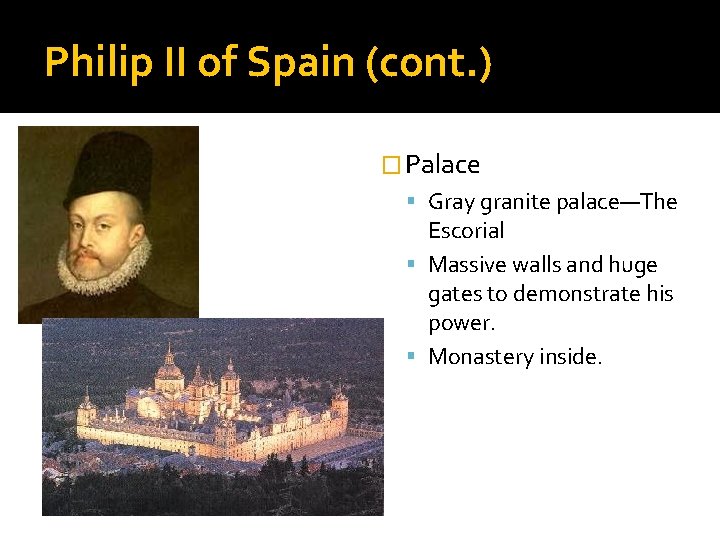 Philip II of Spain (cont. ) � Palace Gray granite palace—The Escorial Massive walls