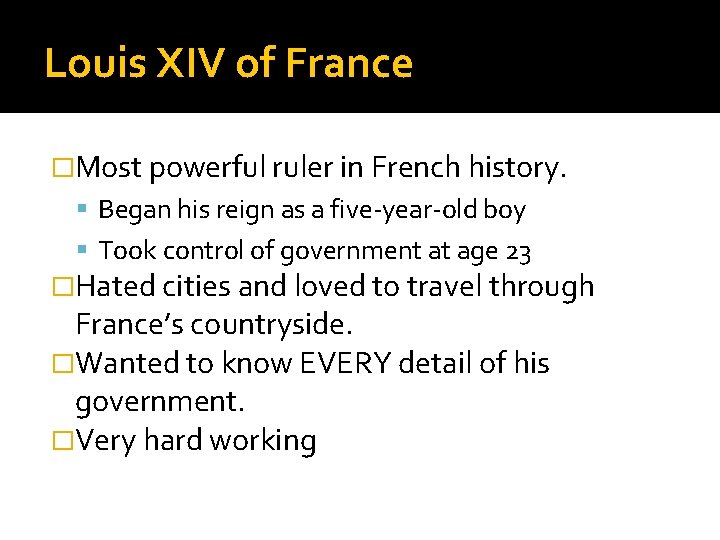 Louis XIV of France �Most powerful ruler in French history. Began his reign as