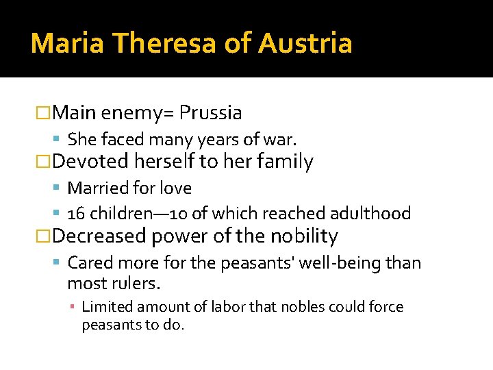 Maria Theresa of Austria �Main enemy= Prussia She faced many years of war. �Devoted