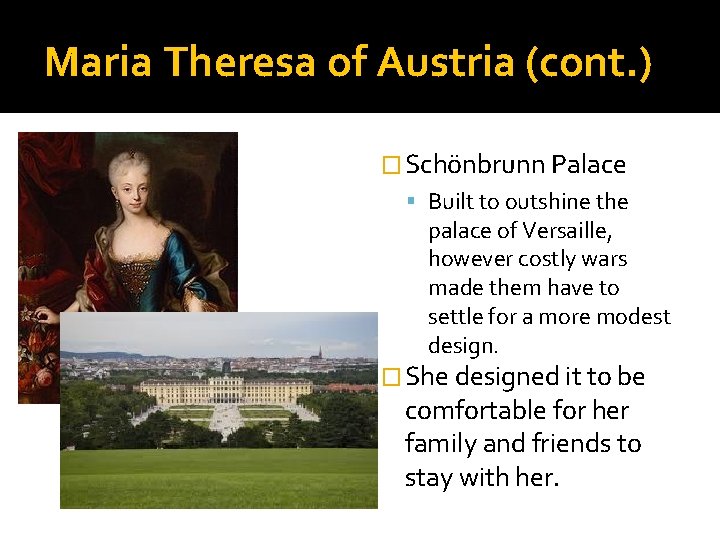 Maria Theresa of Austria (cont. ) � Schönbrunn Palace Built to outshine the palace