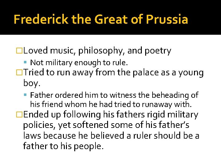Frederick the Great of Prussia �Loved music, philosophy, and poetry Not military enough to