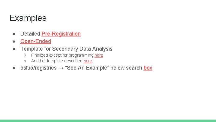 Examples ● Detailed Pre-Registration ● Open-Ended ● Template for Secondary Data Analysis ○ ○