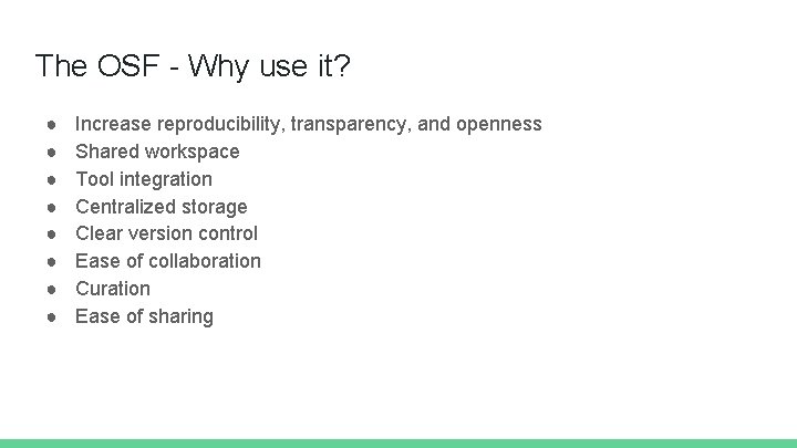 The OSF - Why use it? ● ● ● ● Increase reproducibility, transparency, and