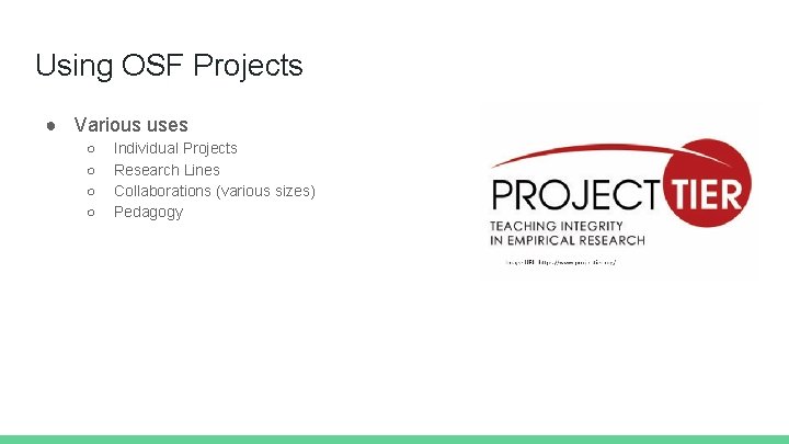 Using OSF Projects ● Various uses ○ ○ Individual Projects Research Lines Collaborations (various