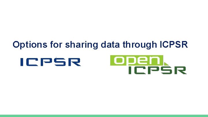 Options for sharing data through ICPSR. 