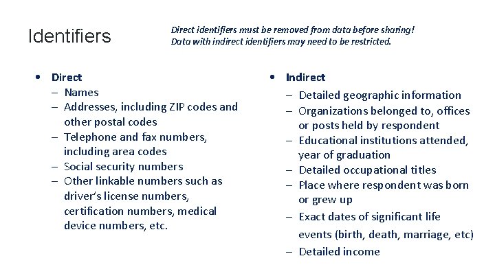 Identifiers Direct identifiers must be removed from data before sharing! Data with indirect identifiers