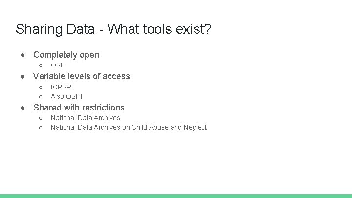 Sharing Data - What tools exist? ● Completely open ○ OSF ● Variable levels