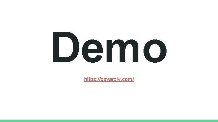 Demo https: //psyarxiv. com/ 