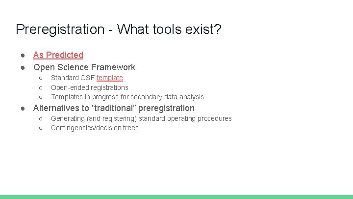 Preregistration - What tools exist? ● As Predicted ● Open Science Framework ○ ○