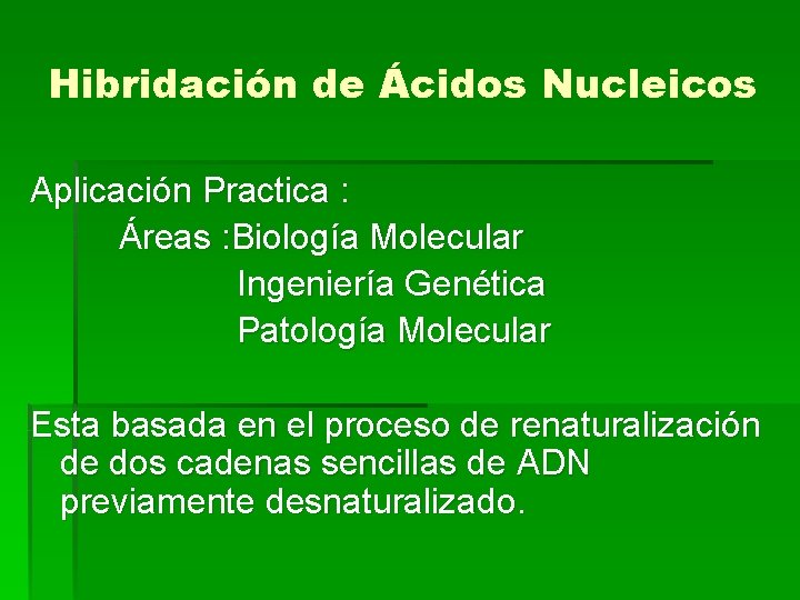 Hibridación de Ácidos Nucleicos Aplicación Practica : Áreas : Biología Molecular Ingeniería Genética Patología